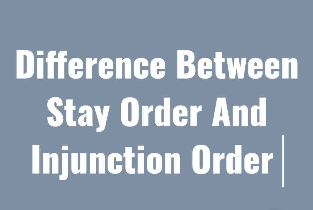 Difference Between Stay Order And Injunction Order CPC Order 41