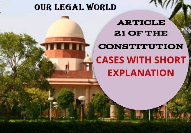 Cases of Article 21 Indian Constitution with Short explanation CLAT PG Judgements