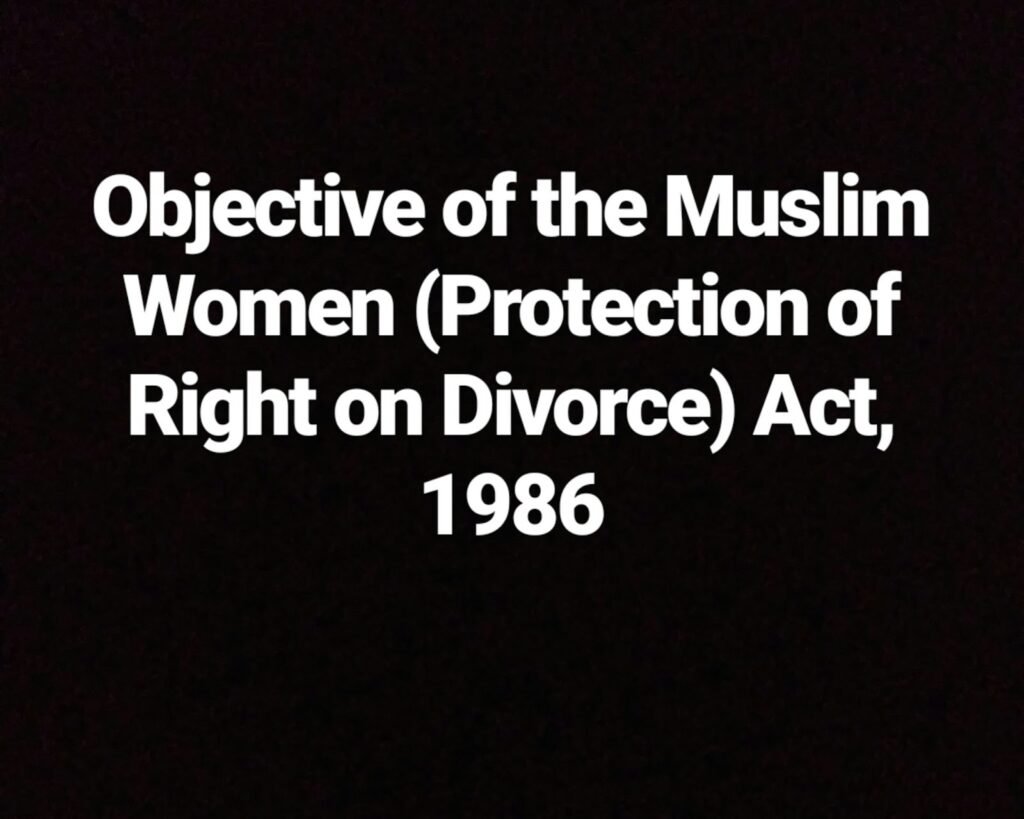 Objective of the Muslim Women (Protection of Right on Divorce) Act, 1986