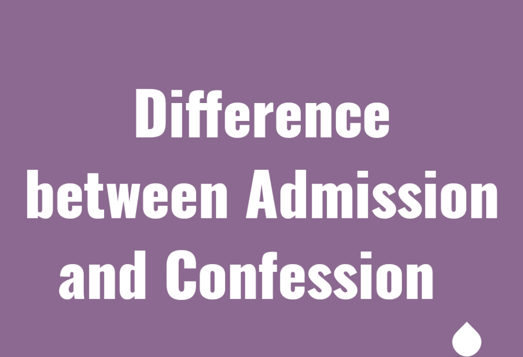 Difference between Admission and Confession- Law evidence