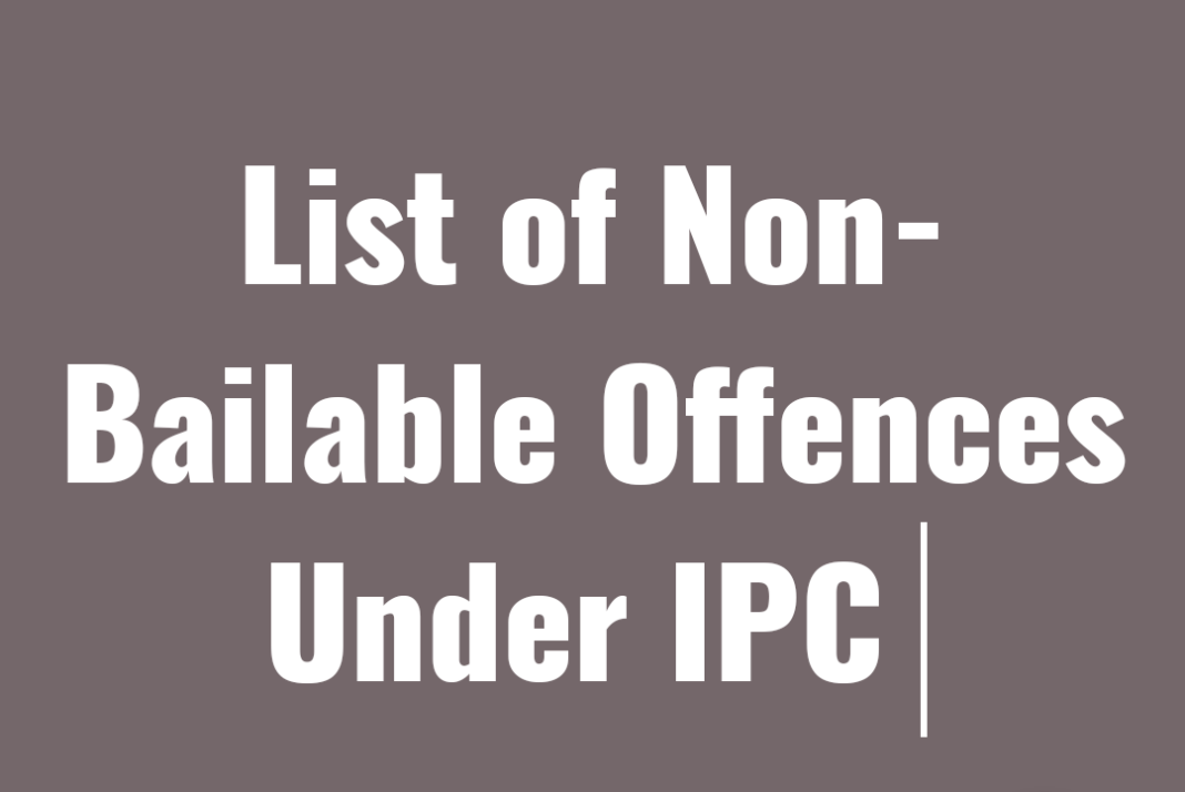 List Of Non Bailable Offences Under IPC Our Legal World