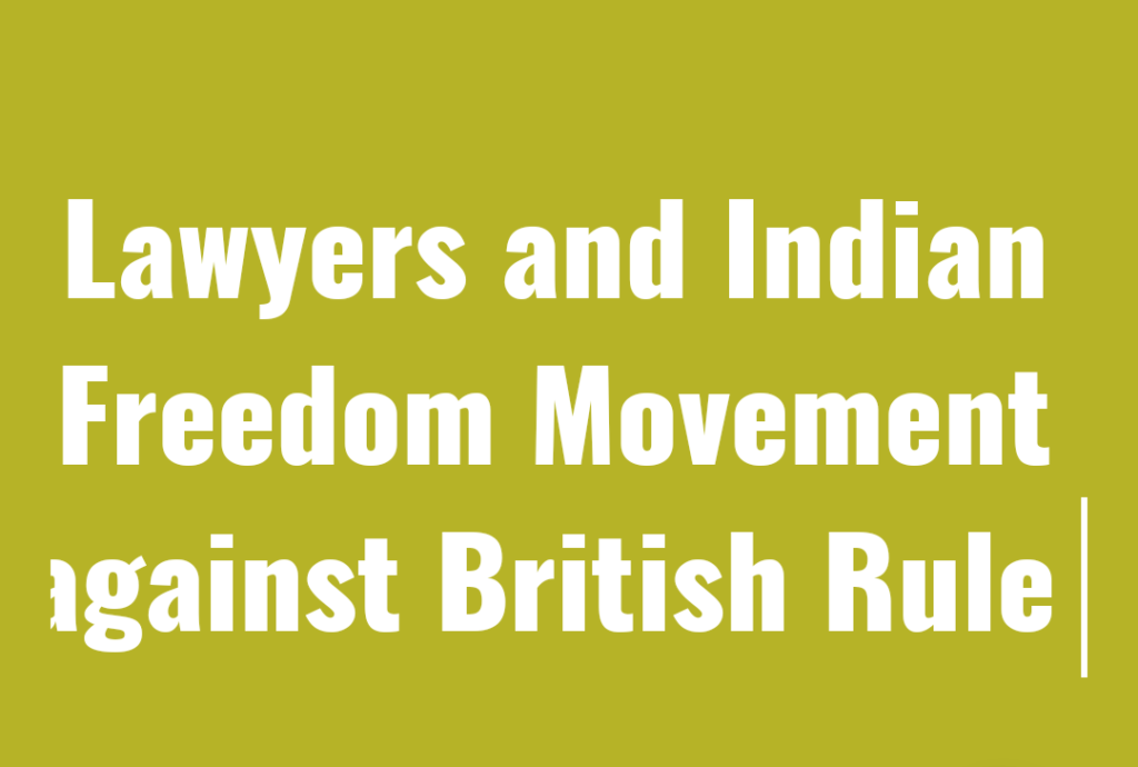 Lawyers and Indian Freedom Movement against British Rule