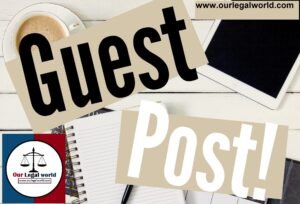 Call for Law Blog Post or Guest Post OUR LEGAL WORLD submit posts