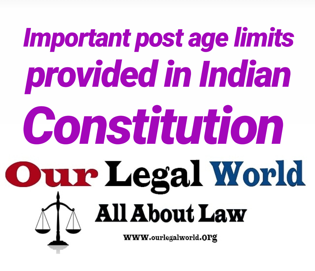 Important post and age limits provided in Indian Constitution