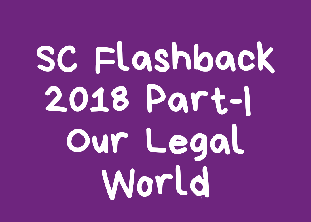 Supreme Court Flashback 2018 Part-I The Year 2k18 is about to end soon and it is time for a flashback into important judgments of Supreme Court of India.