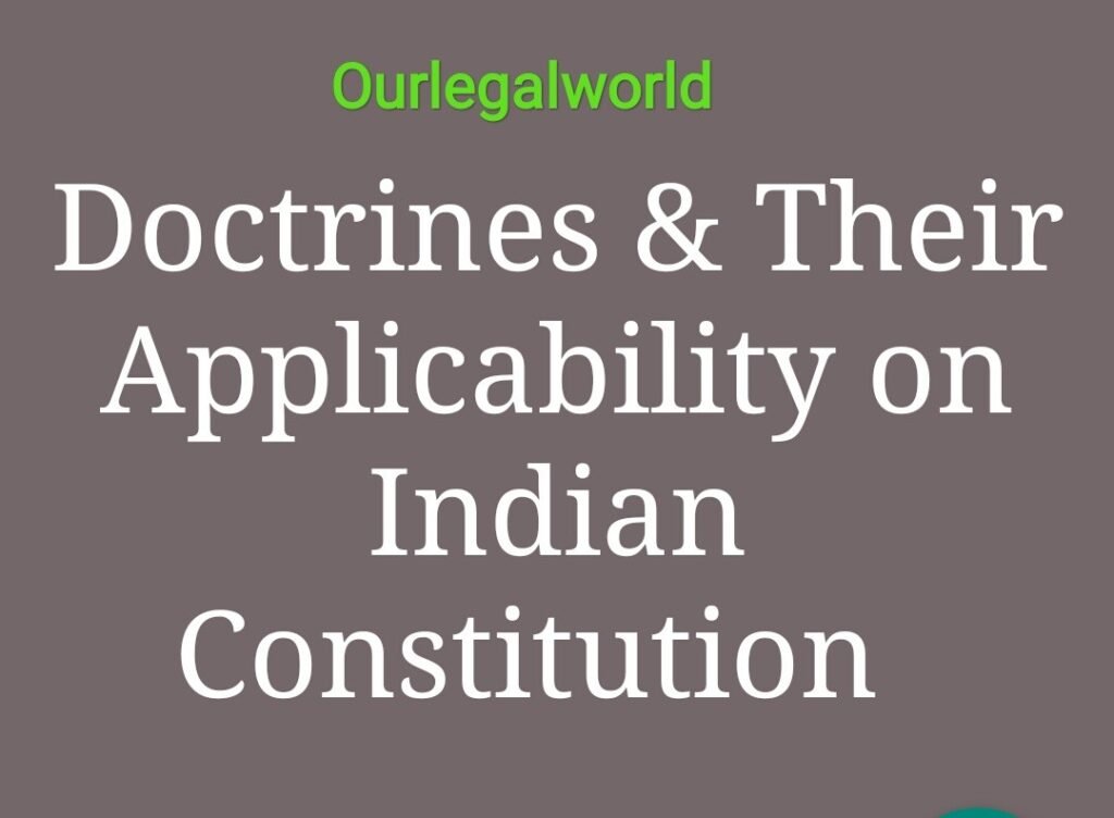 Important Doctrines and Their Applicability on Indian Constitution with case laws