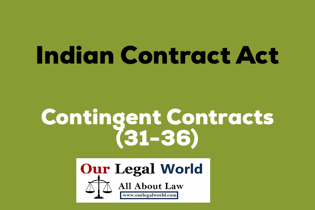 Contingent Contract under Indian Contract Act- Our Legal World law notes, judiciary section 31 to 36