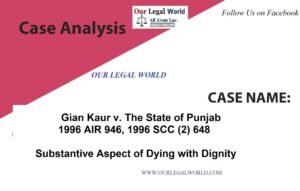 Gian Kaur:- Case Analysis- Substantive Aspect of Dying with Dignity abetment to suicide