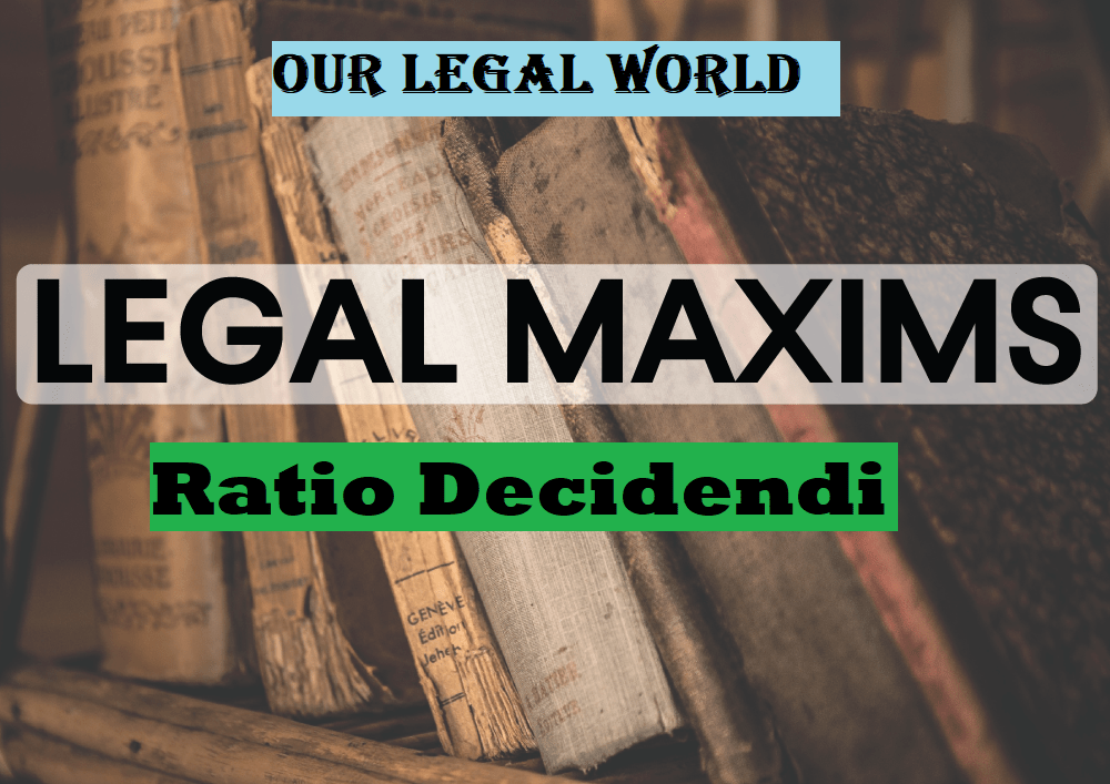 LEGAL MAXIM: Ratio Decidendi- Our Legal World