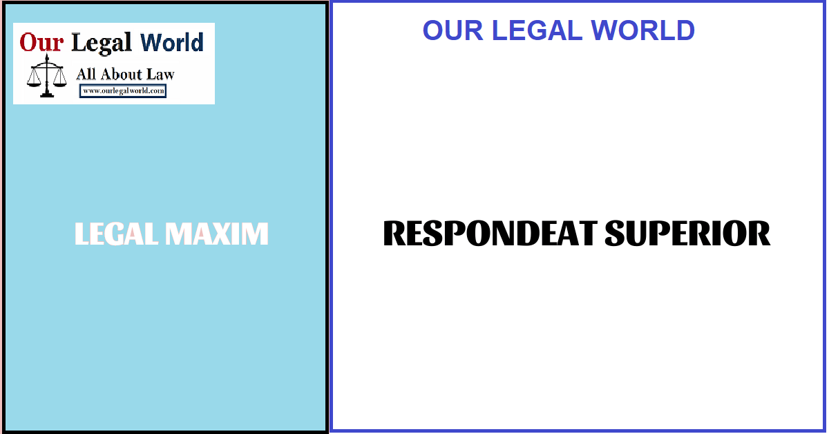 RESPONDEAT SUPERIOR- Legal Maxim