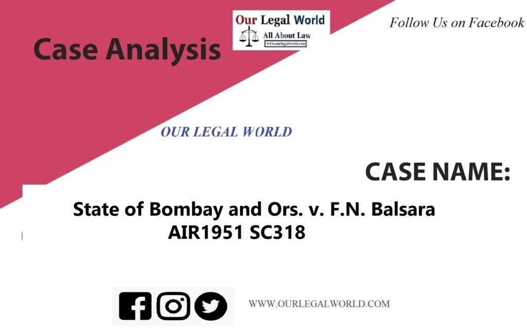 State of Bombay and Ors. v. F.N. Balsara:- Case Analysis Article 19(1)(g)