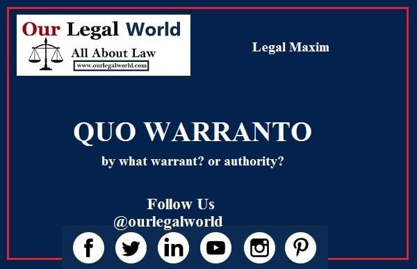 QUO WARRANTO:- Legal Maxim Our Legal World