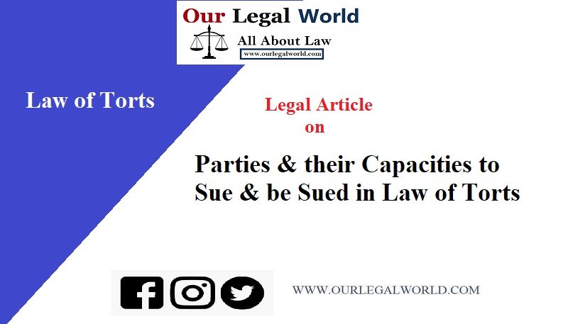 Parties & their Capacities to Sue & be Sued in Law of Torts