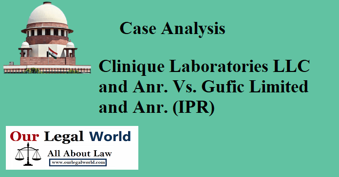 Clinique Laboratories LLC and Anr. Vs. Gufic Limited and Anr. (IPR)- Case Analysis