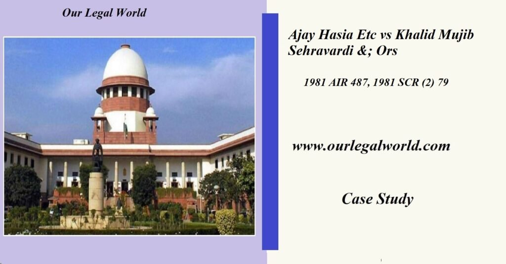 Ajay Hasia Etc vs Khalid Mujib Sehravardi &; Ors: Case Analysis Article 12