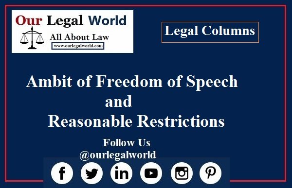 Ambit of Freedom of Speech and Reasonable Restrictions Our Legal World