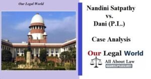 Nandini Satpathy vs. Dani (P.L.)- Case Analysis Case Study