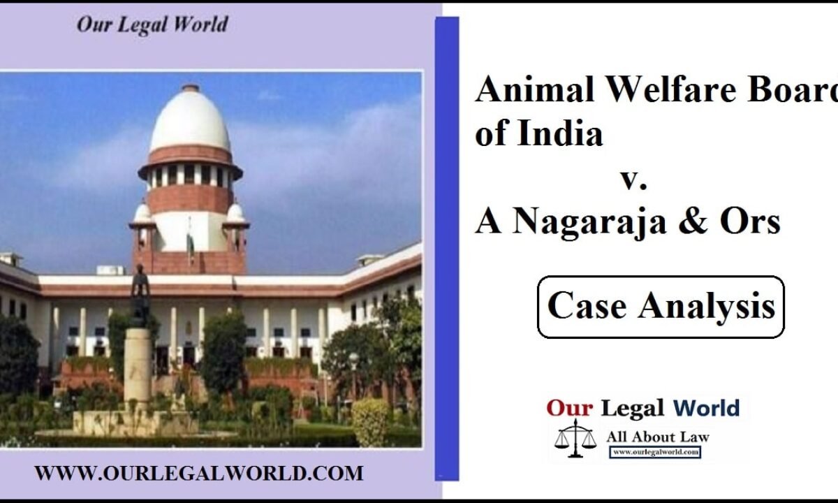 Animal Welfare Board of India v. A Nagaraja & Ors: Case Analysis Animal Welfare Board of India v. A Nagaraja & Ors: Case Analysis