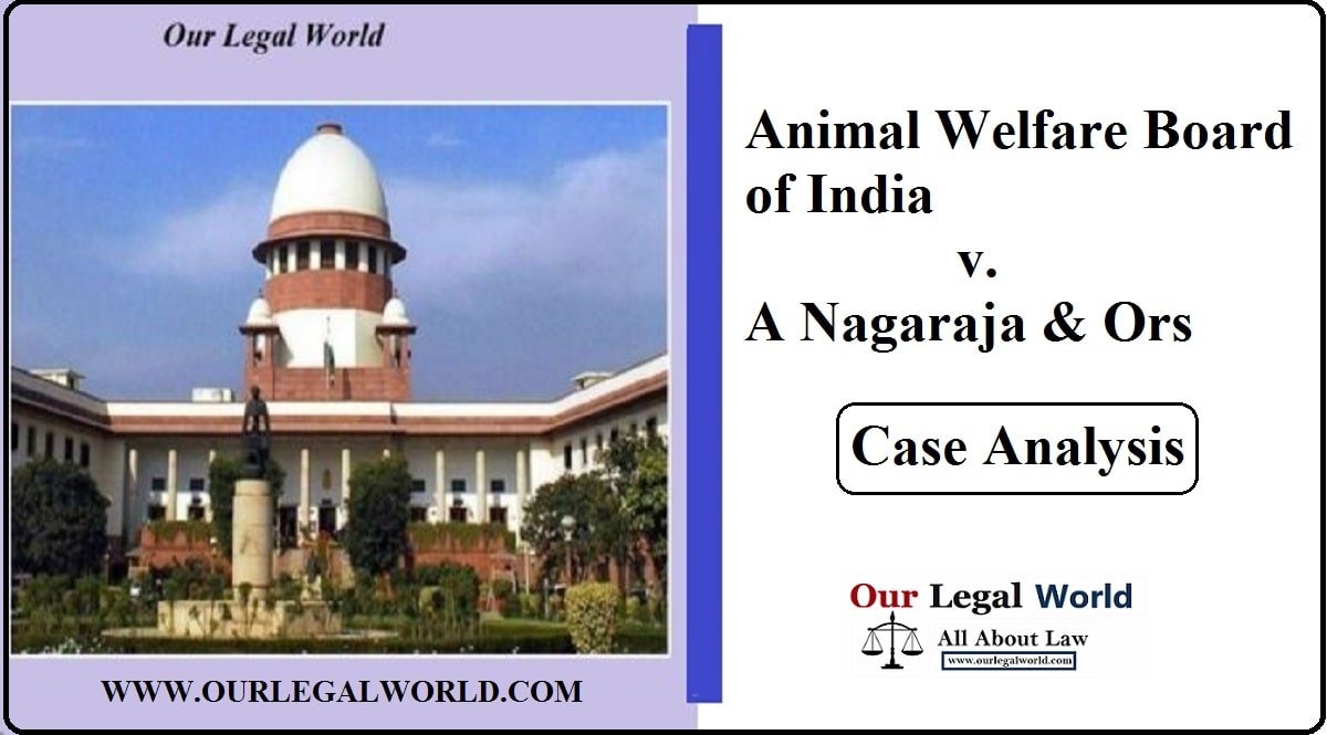 Our Legal World Animal Welfare Board of India v. A Nagaraja & Ors Case Analysis