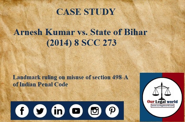 Arnesh Kumar vs. State of Bihar (2014) 8 SCC 273: Case Study Ourlegalworld