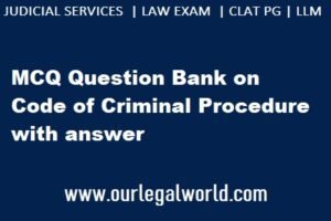 MCQ Question Bank on Code of Criminal Procedure with answer [Judicial Services | LLM]