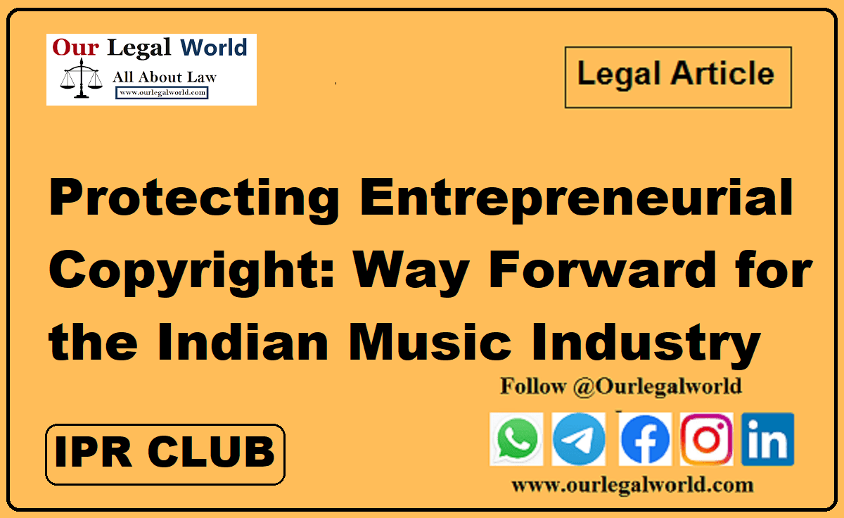 Protecting Entrepreneurial Copyright Way Forward for the Indian Music Industry IPR Club blog