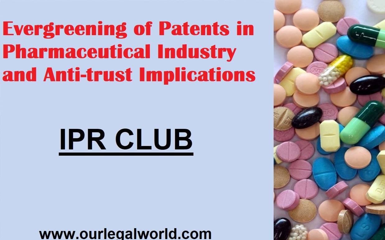 Evergreening of Patents in Pharmaceutical Industry and Anti-trust Implications IPR Club OurLegalWorld