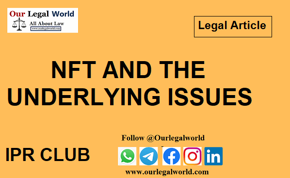 NFT AND THE UNDERLYING ISSUES IPR CLUB LAW BLOG OURLEGALWORLD
