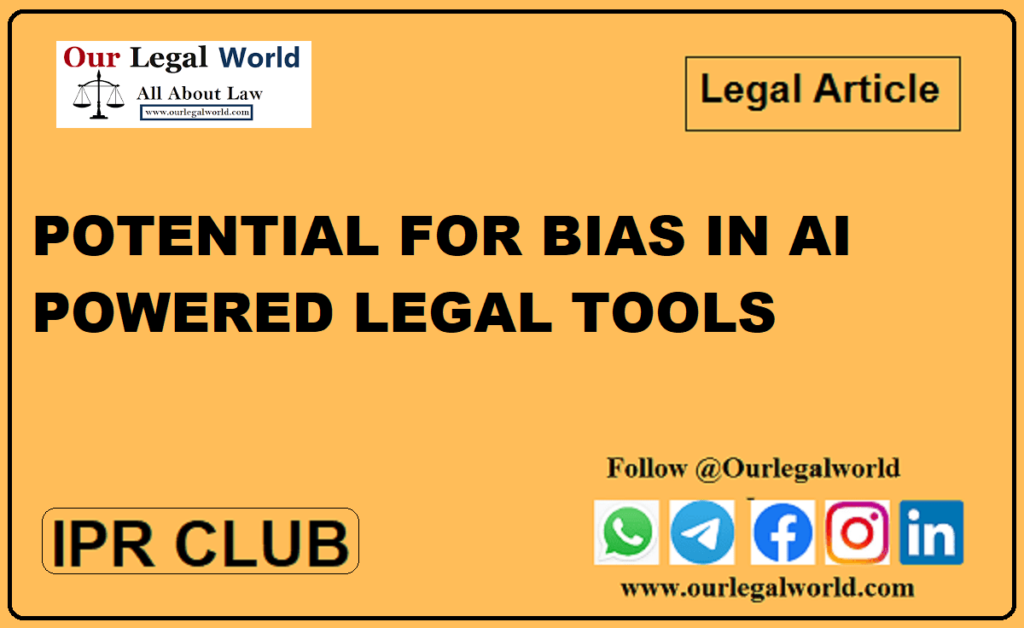 POTENTIAL FOR BIAS IN AI POWERED LEGAL TOOLS IPR Club Technology Law Blog