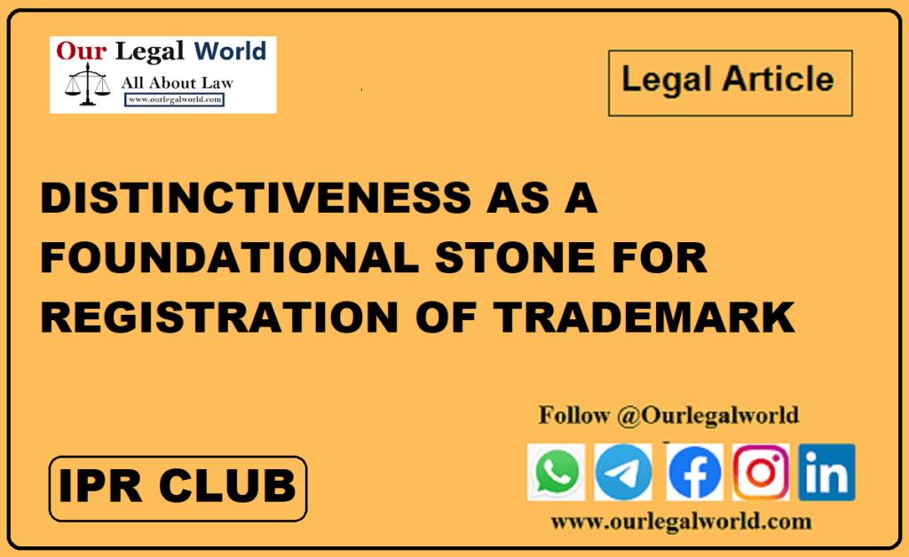 DISTINCTIVENESS AS A FOUNDATIONAL STONE FOR REGISTRATION OF TRADEMARK