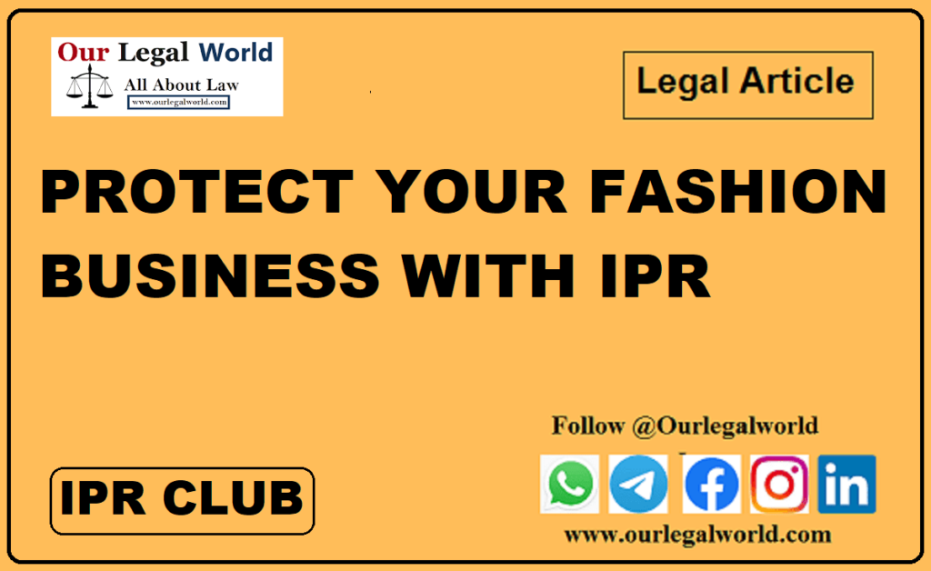 PROTECT YOUR FASHION BUSINESS WITH IPR:- IPR Law Blog