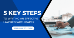 5 Key Steps to Writing an Effective Law Research Paper