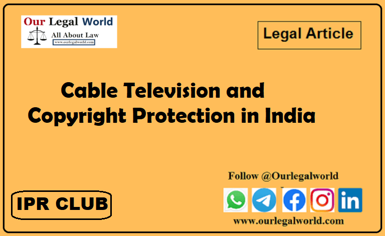 Cable Television and Copyright Protection in India IPR Club OurLegalWorld