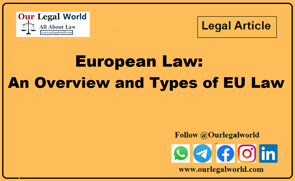 European Union Law: An Overview and Types of EU Law OurLegalWorld