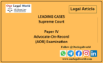 AOR Exam Leading Cases Supreme Court of India: AOR Exam Supreme Court Cases and Material related to Supreme Court AOR Exam 2024
