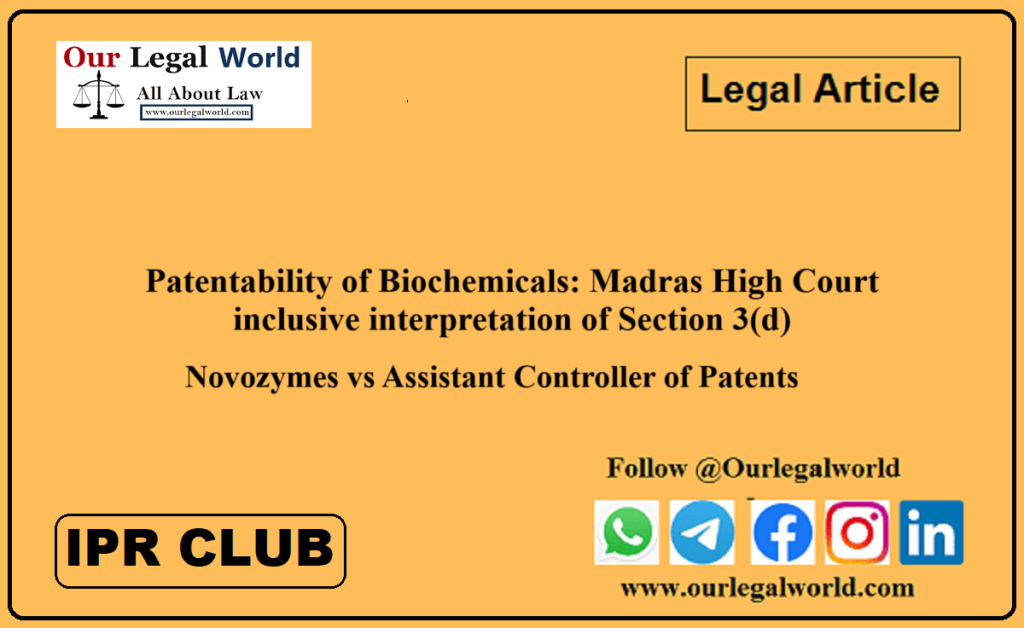 Patentability of Biochemicals Madras High Court’s inclusive interpretation of Section 3(d) rin the Novozymes case